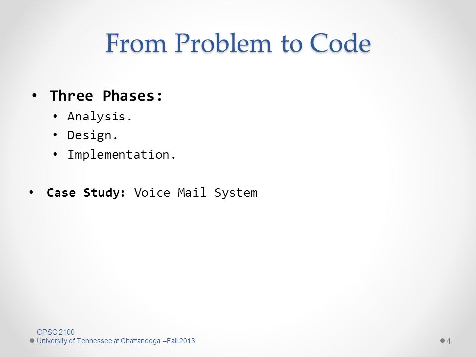 From Problem to Code Three Phases: Analysis. Design. Implementation.