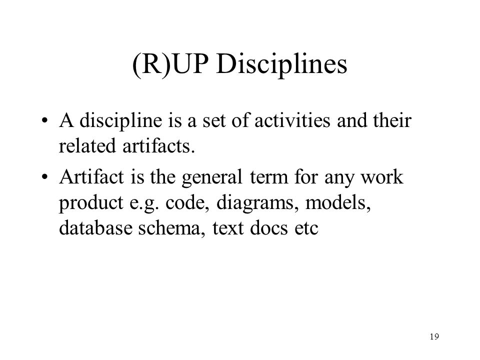 (R)UP Disciplines A discipline is a set of activities and their related artifacts.