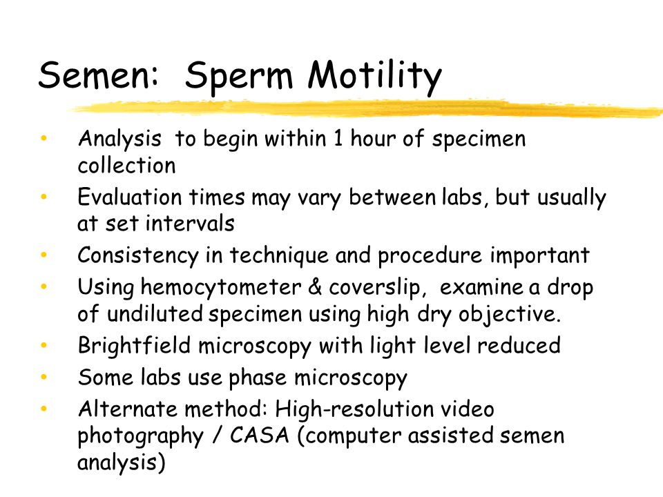 Semen: Sperm Motility Analysis to begin within 1 hour of specimen collection. Evaluation times may vary between labs, but usually at set intervals.