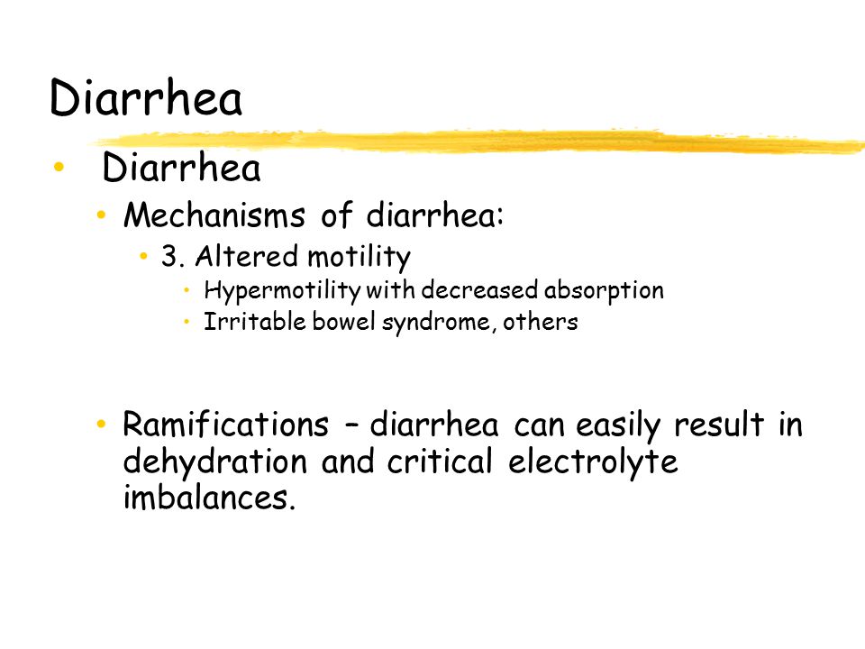 Diarrhea Diarrhea Mechanisms of diarrhea: