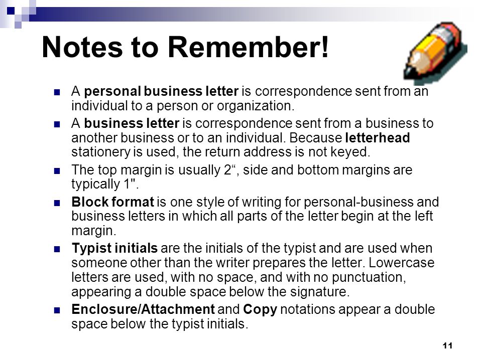 Notes to Remember! A personal business letter is correspondence sent from an individual to a person or organization.