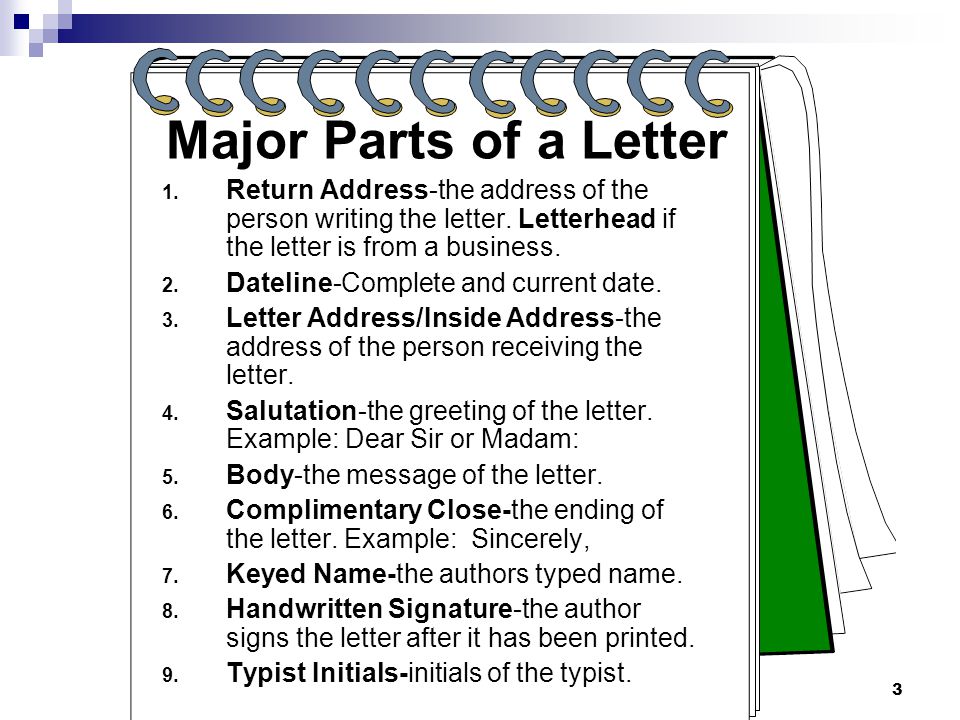 Major Parts of a Letter Return Address-the address of the person writing the letter. Letterhead if the letter is from a business.