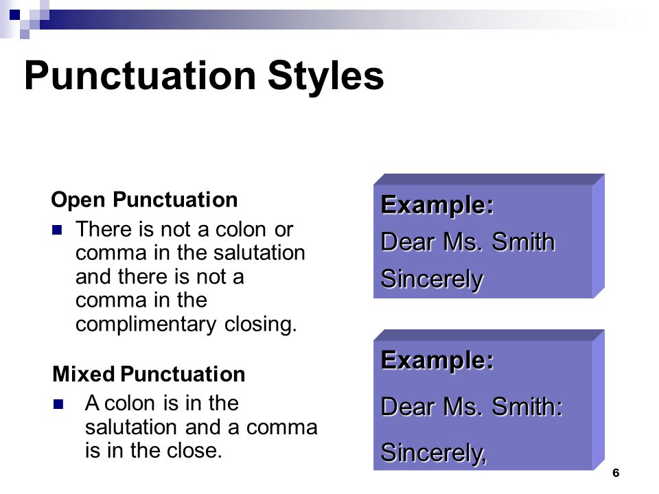 Punctuation Styles Example: Dear Ms. Smith Sincerely Example: