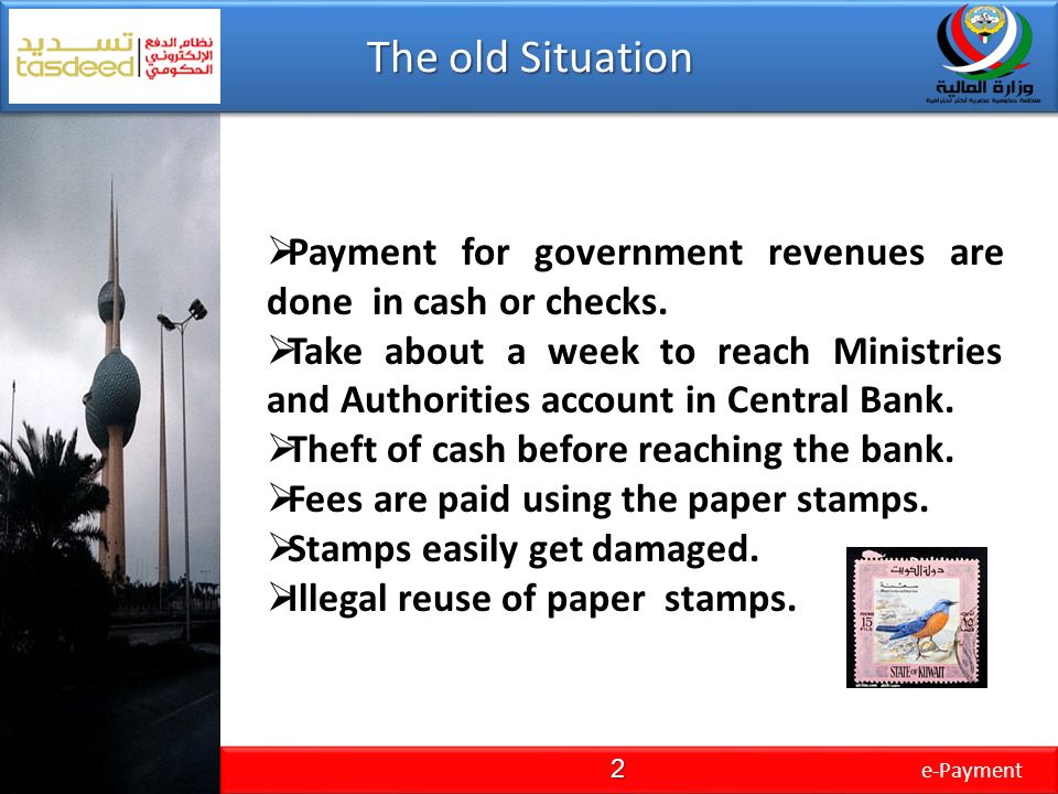 The old Situation e-Payment. Payment for government revenues are done in cash or checks.
