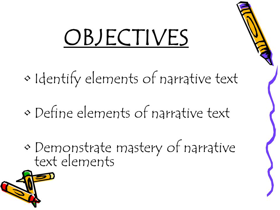 OBJECTIVES Identify elements of narrative text