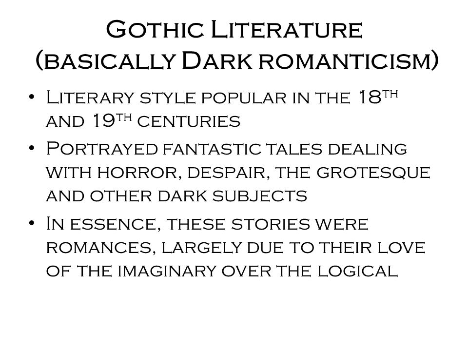 Gothic Literature (basically Dark romanticism)
