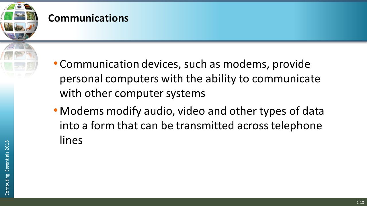 Communications Communication devices, such as modems, provide personal computers with the ability to communicate with other computer systems.
