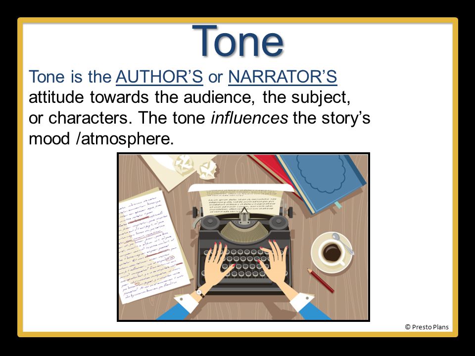 Tone Tone is the AUTHOR’S or NARRATOR’S