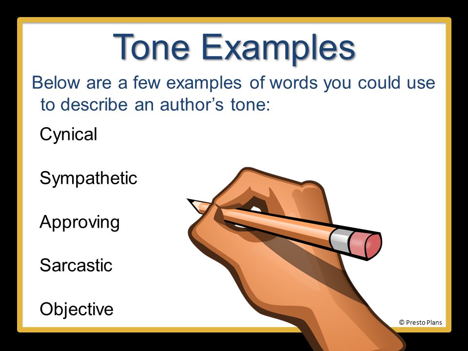 Tone Examples Below are a few examples of words you could use to describe an author’s tone: Cynical.