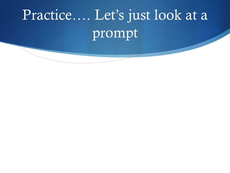 Practice…. Let’s just look at a prompt