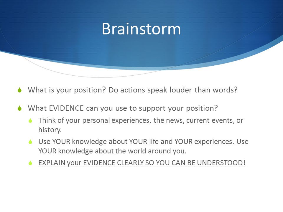 Brainstorm What is your position Do actions speak louder than words