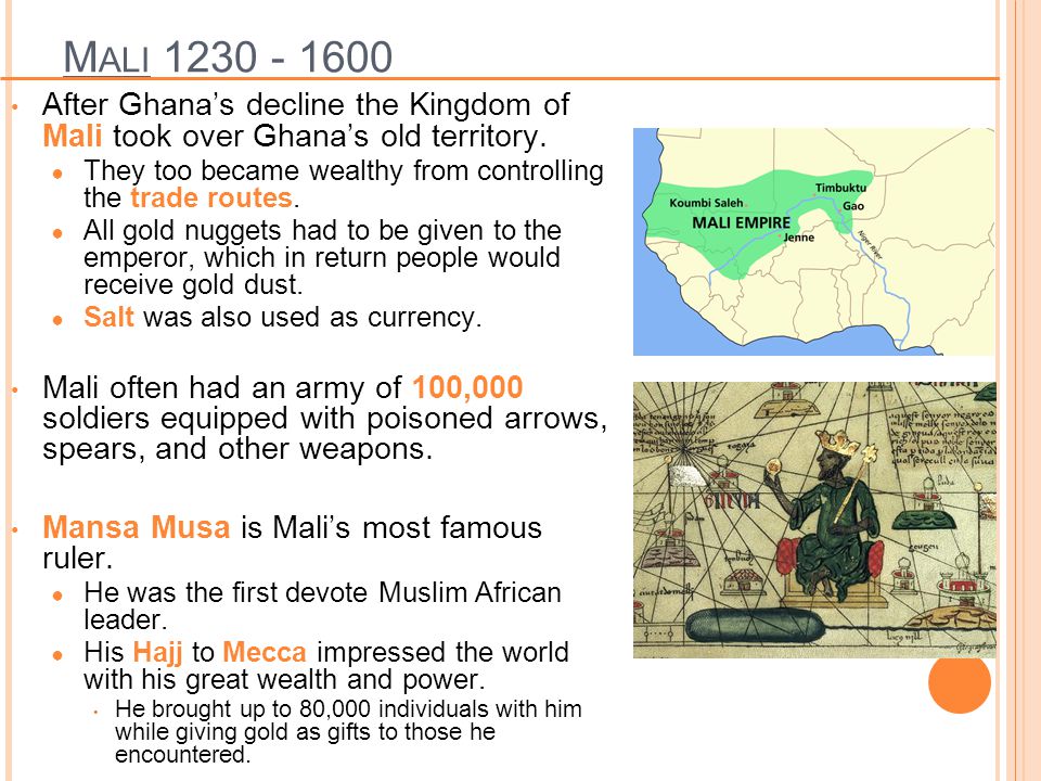 Mali After Ghana’s decline the Kingdom of Mali took over Ghana’s old territory.