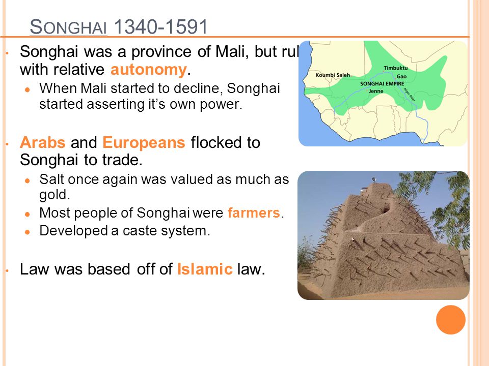 Songhai Songhai was a province of Mali, but ruled with relative autonomy.