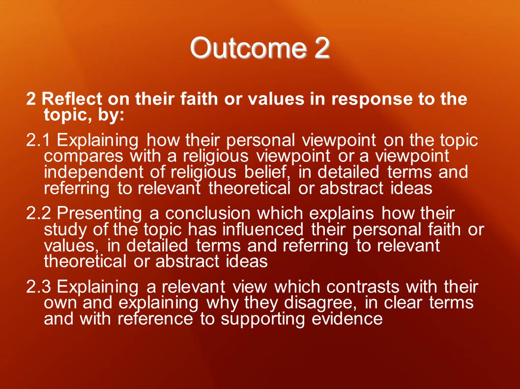 Outcome 2 2 Reflect on their faith or values in response to the topic, by:
