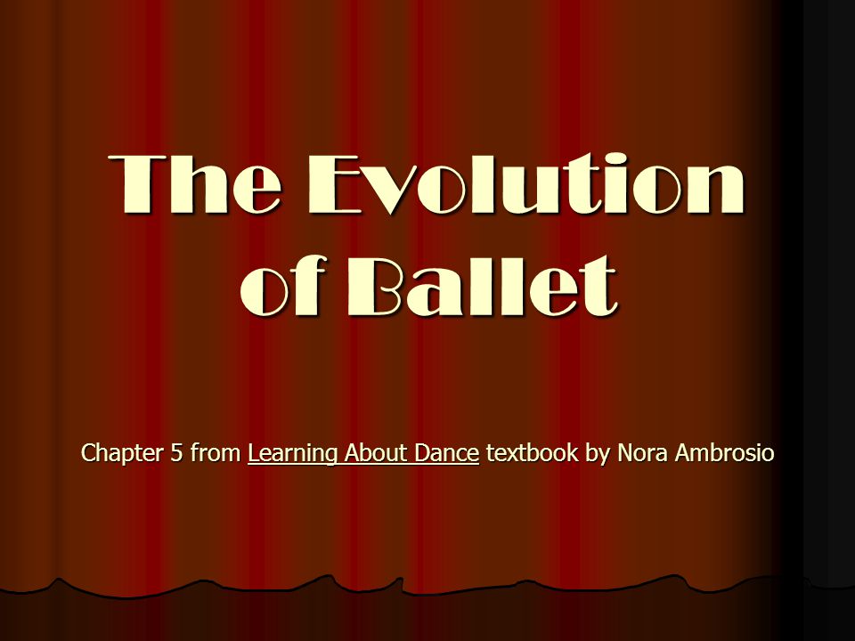 The Evolution of Ballet Chapter 5 from Learning About Dance textbook by Nora Ambrosio