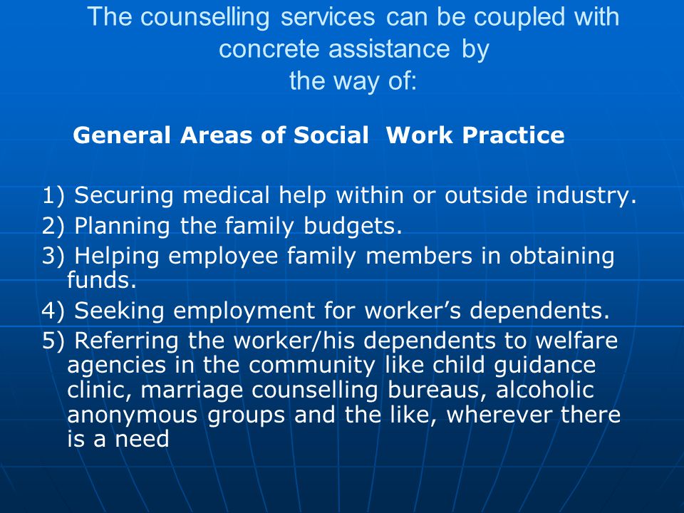 The counselling services can be coupled with concrete assistance by the way of: