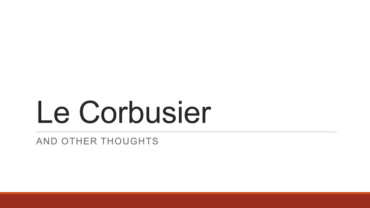 Le Corbusier And other thoughts