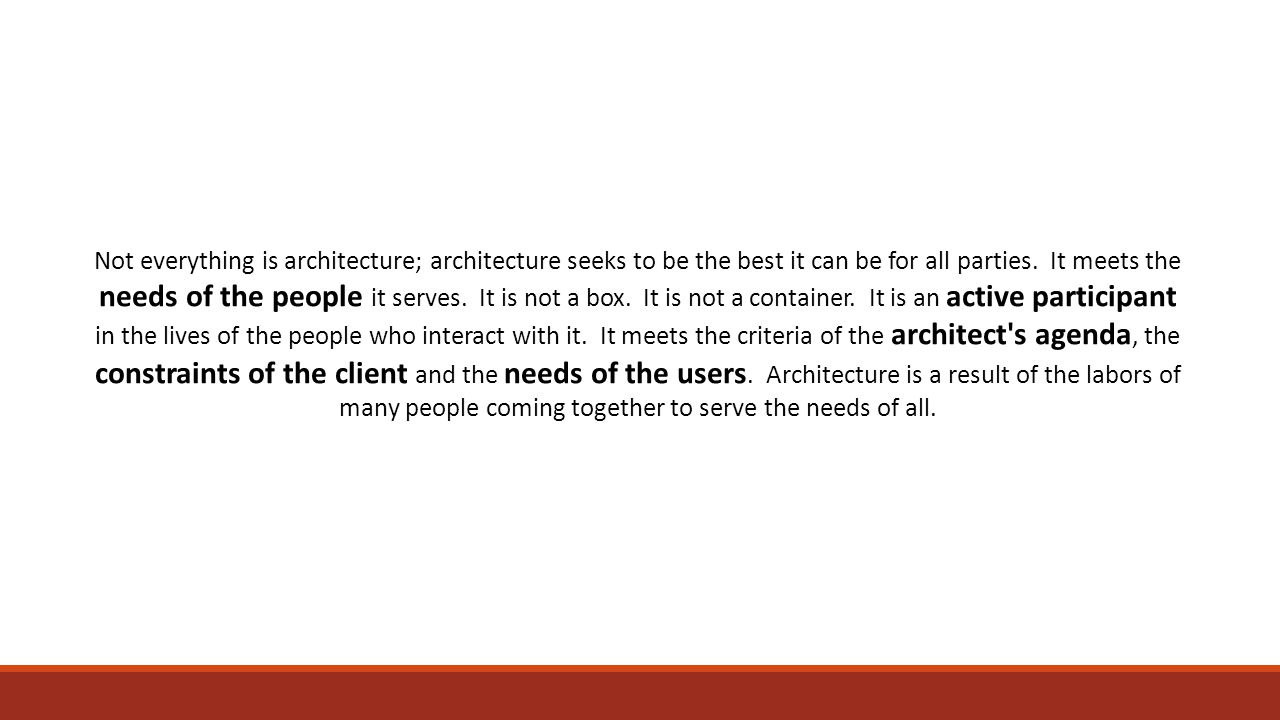 Not everything is architecture; architecture seeks to be the best it can be for all parties.