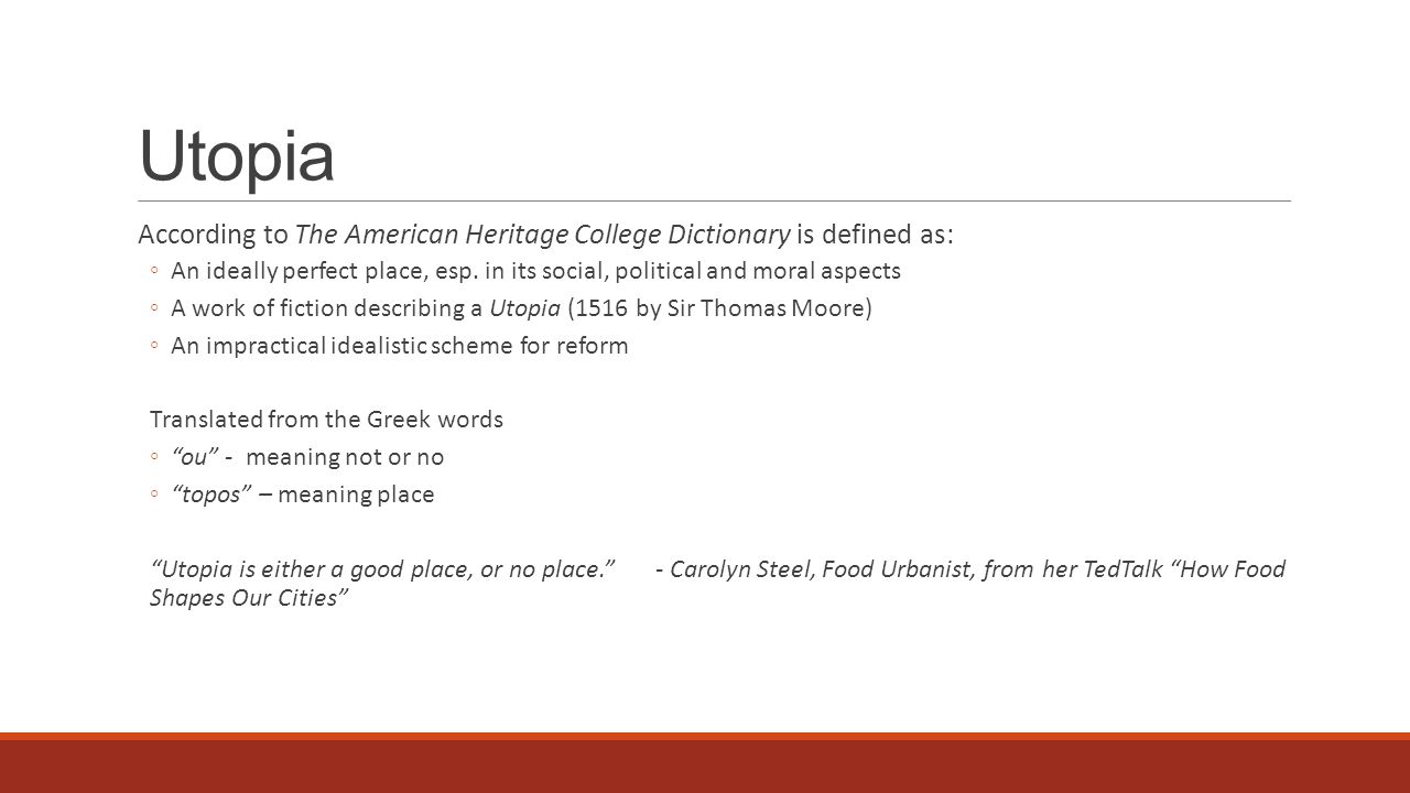 Utopia According to The American Heritage College Dictionary is defined as: