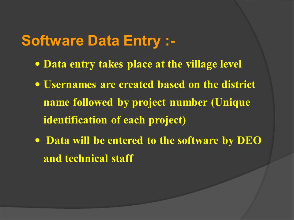 Software Data Entry :- Data entry takes place at the village level