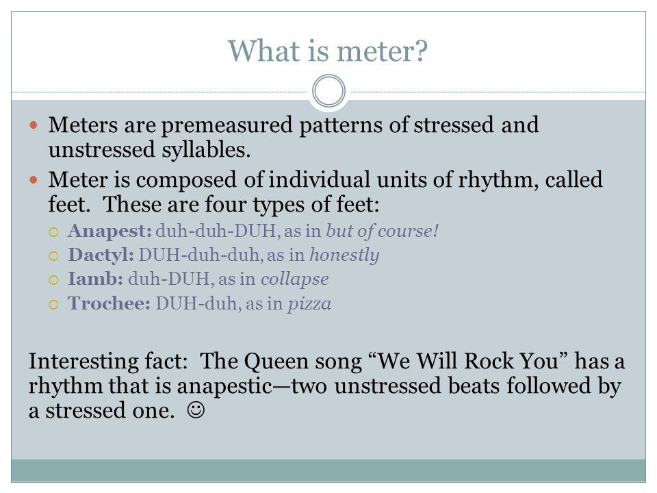 What is meter Meters are premeasured patterns of stressed and unstressed syllables.