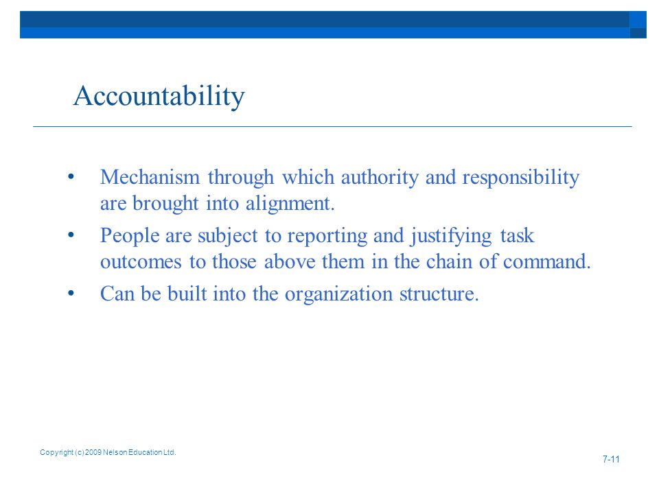 Accountability Mechanism through which authority and responsibility are brought into alignment.