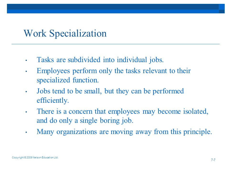 Work Specialization Tasks are subdivided into individual jobs.