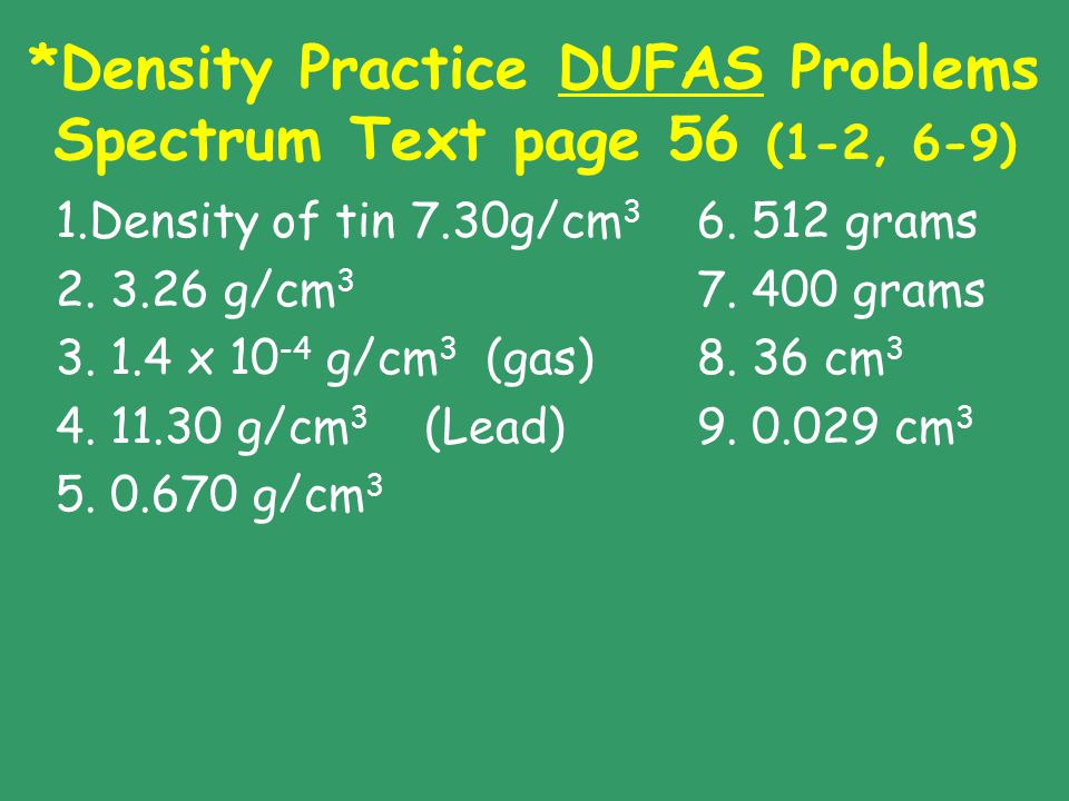 *Density Practice DUFAS Problems Spectrum Text page 56 (1-2, 6-9)