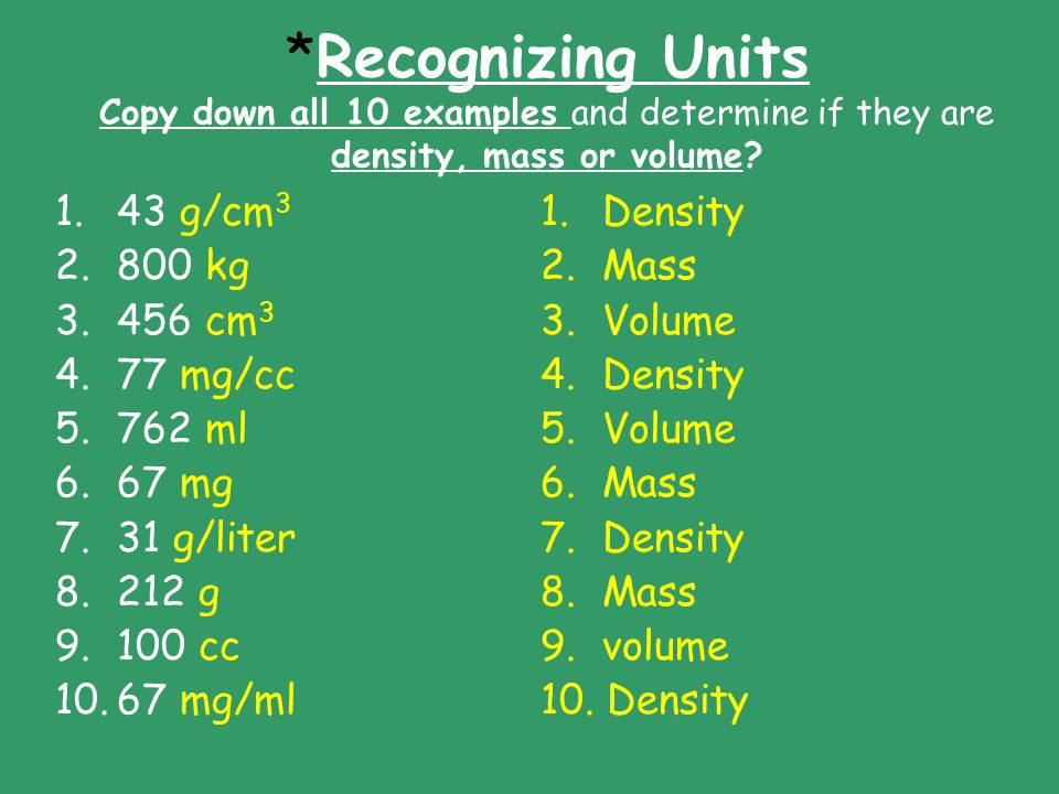 *Recognizing Units Copy down all 10 examples and determine if they are density, mass or volume