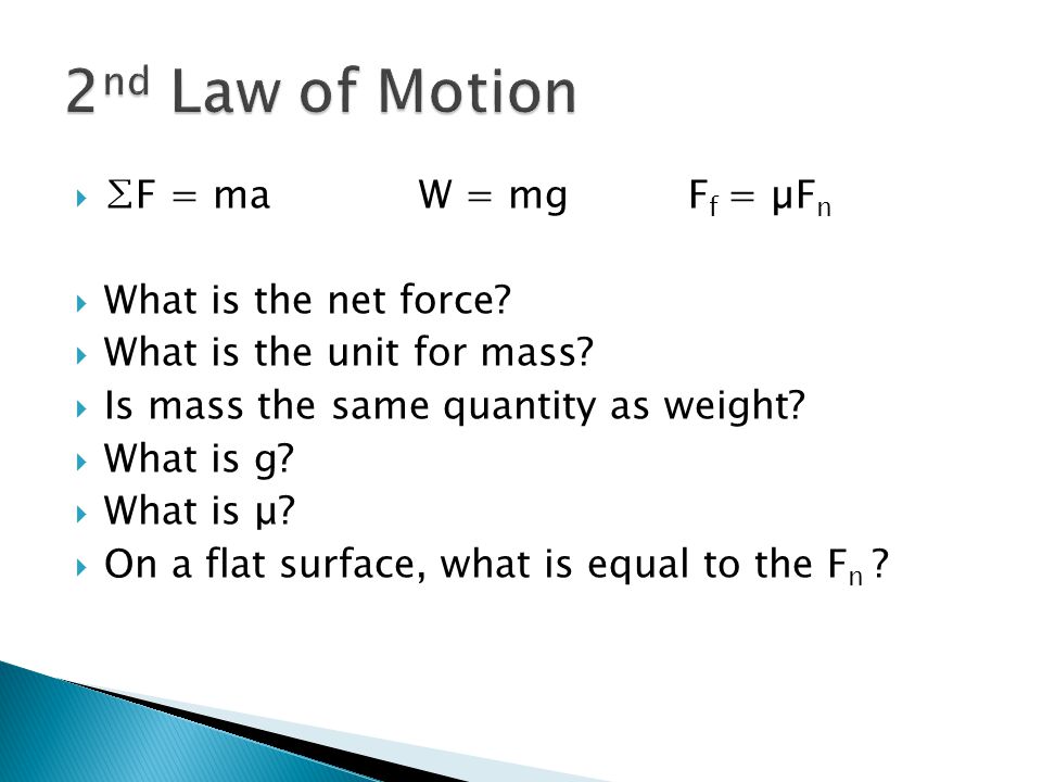 2nd Law of Motion ∑F = ma W = mg Ff = µFn What is the net force