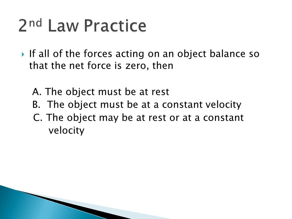 2nd Law Practice If all of the forces acting on an object balance so that the net force is zero, then.