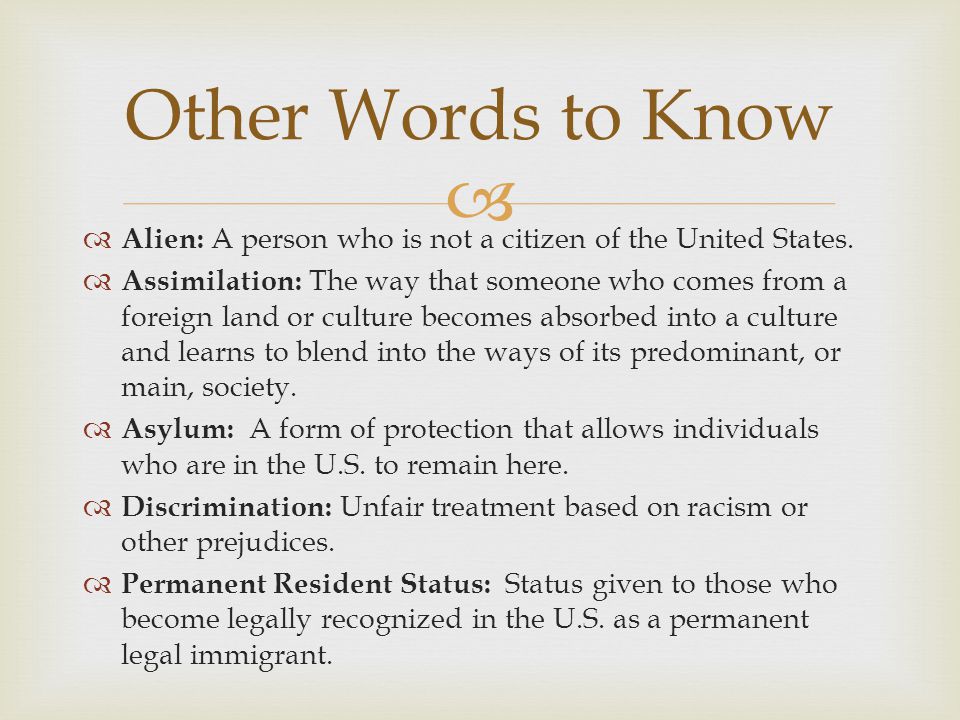 Other Words to Know Alien: A person who is not a citizen of the United States.