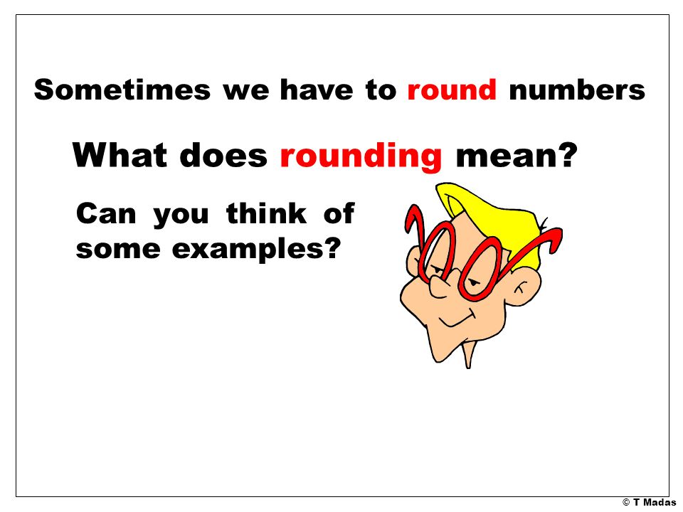 Rounding Numbers Part 1 © T Madas. - ppt download