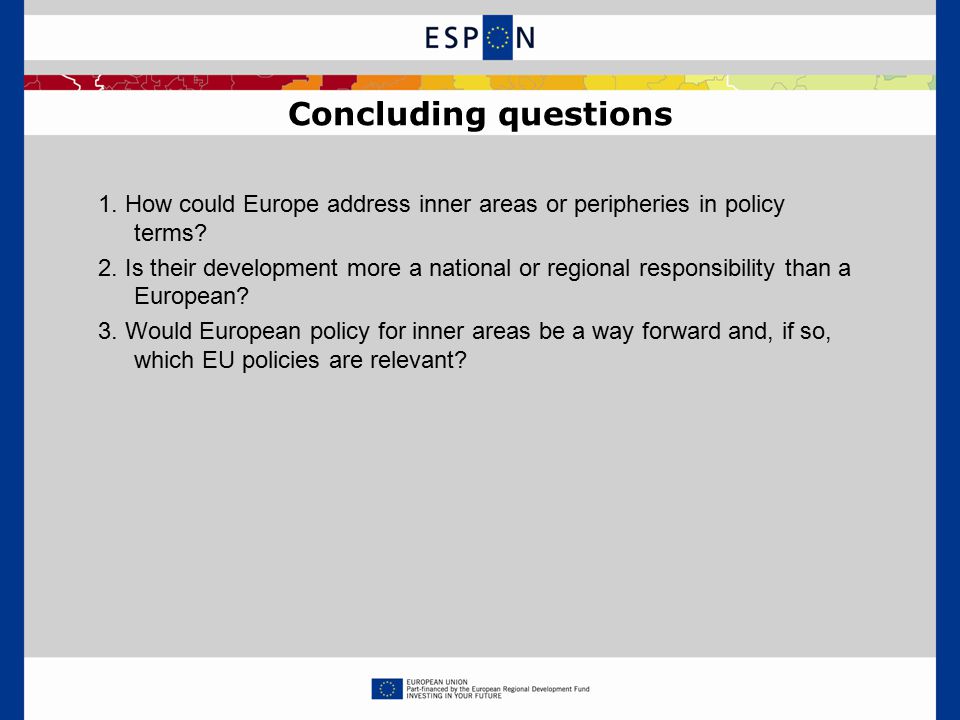 Concluding questions 1. How could Europe address inner areas or peripheries in policy terms