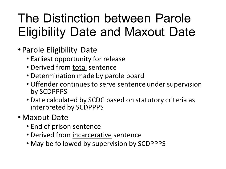 The Distinction between Parole Eligibility Date and Maxout Date