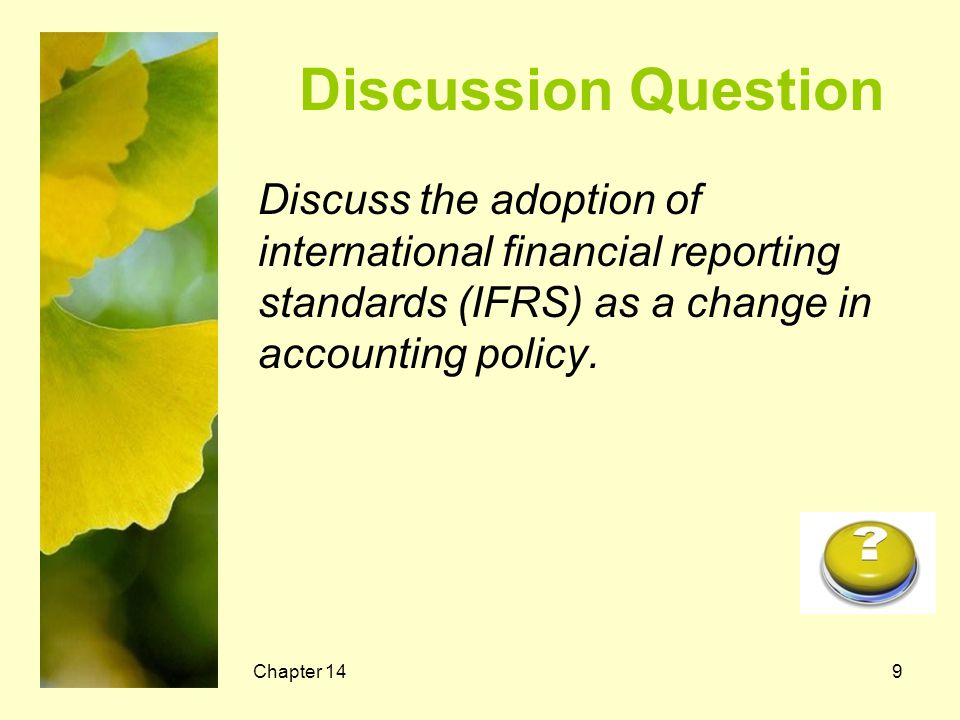 Discussion Question Discuss the adoption of international financial reporting standards (IFRS) as a change in accounting policy.