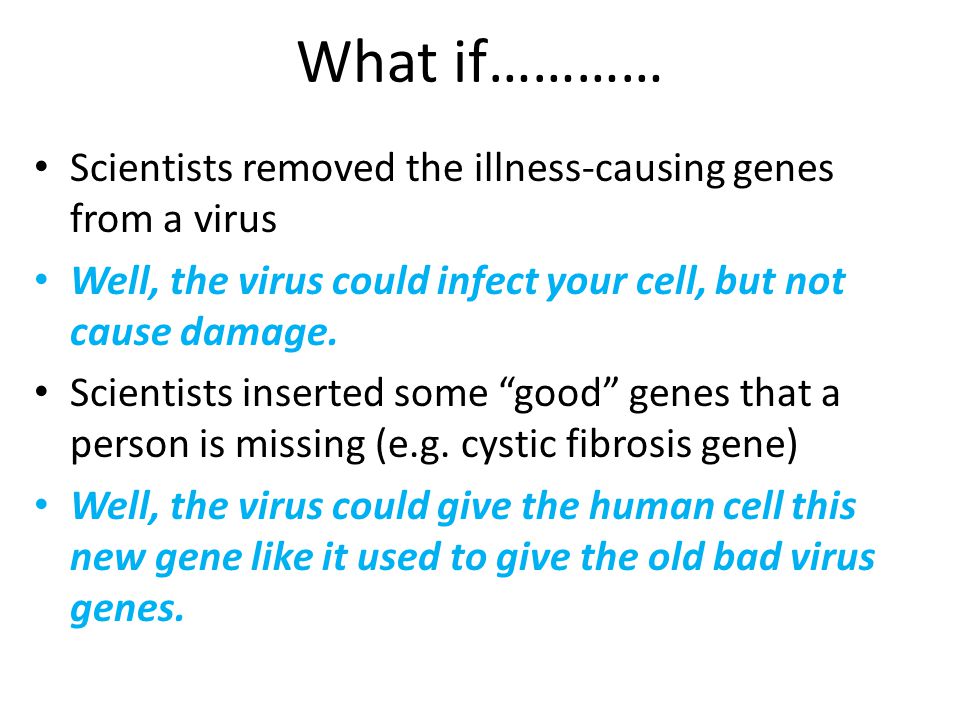 What if………… Scientists removed the illness-causing genes from a virus