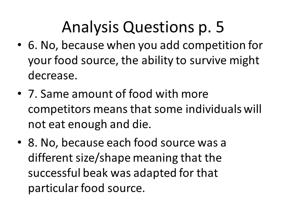 Analysis Questions p No, because when you add competition for your food source, the ability to survive might decrease.