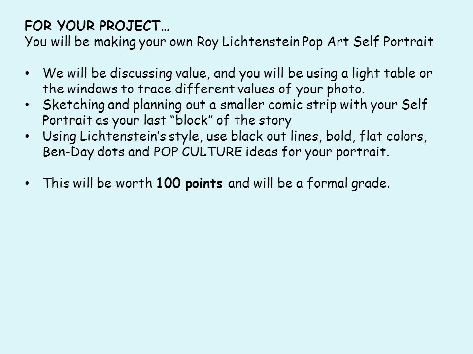 FOR YOUR PROJECT… You will be making your own Roy Lichtenstein Pop Art Self Portrait.