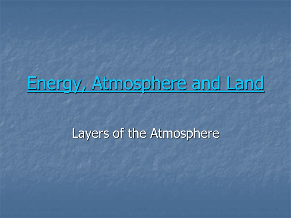 Energy, Atmosphere and Land