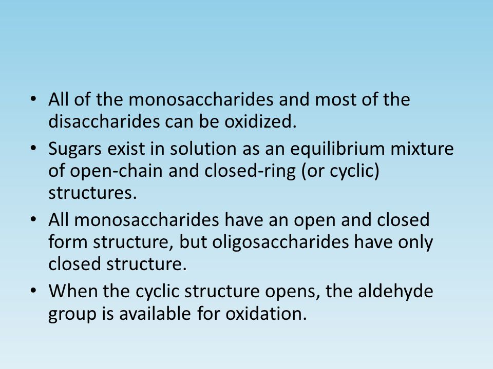 All of the monosaccharides and most of the disaccharides can be oxidized.