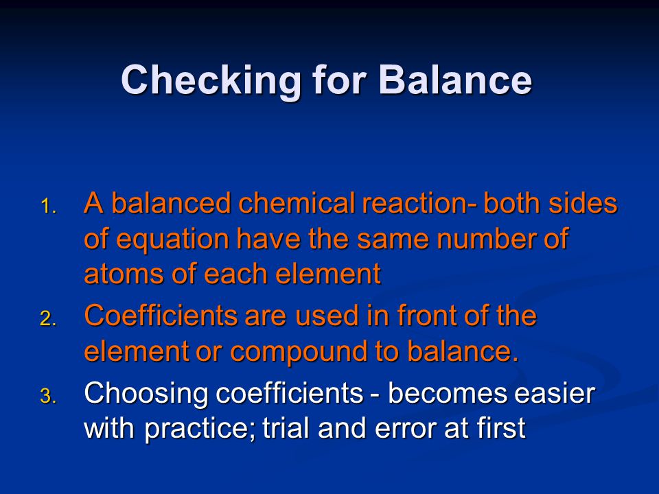 Checking for Balance A balanced chemical reaction- both sides of equation have the same number of atoms of each element.