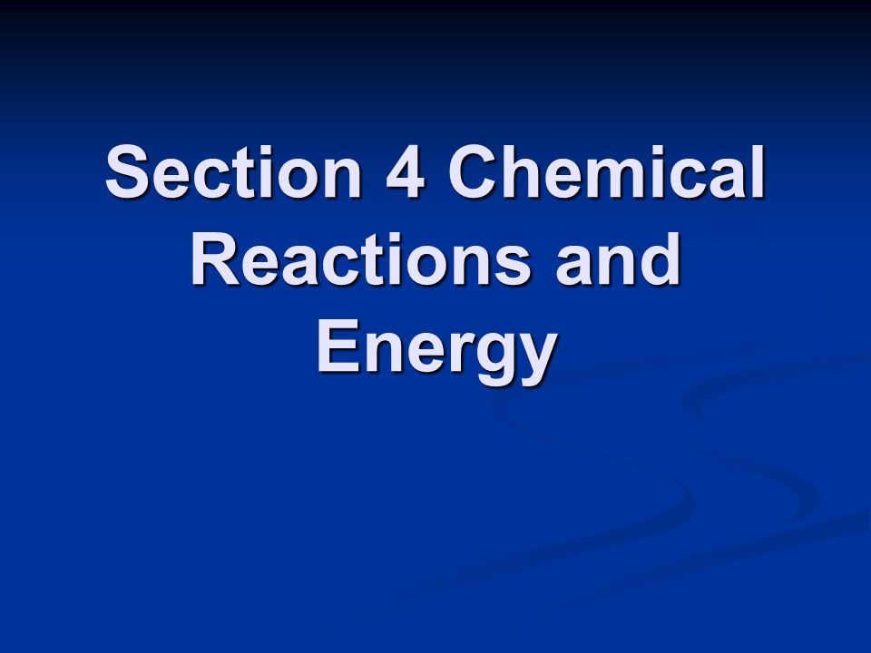 Section 4 Chemical Reactions and Energy