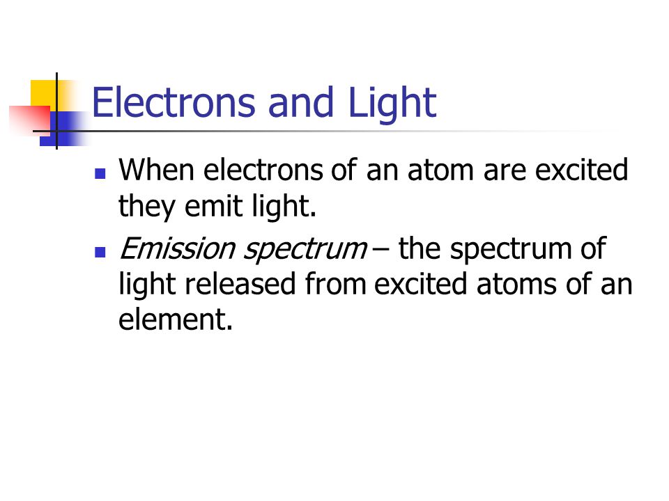 Electrons and Light When electrons of an atom are excited they emit light.