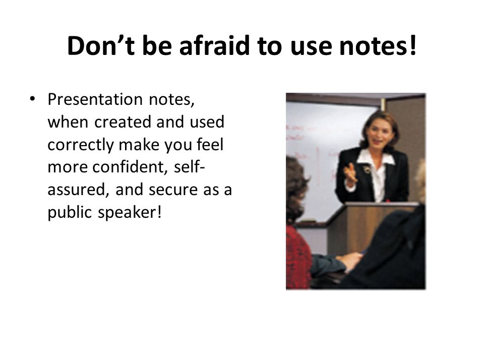Don’t be afraid to use notes!