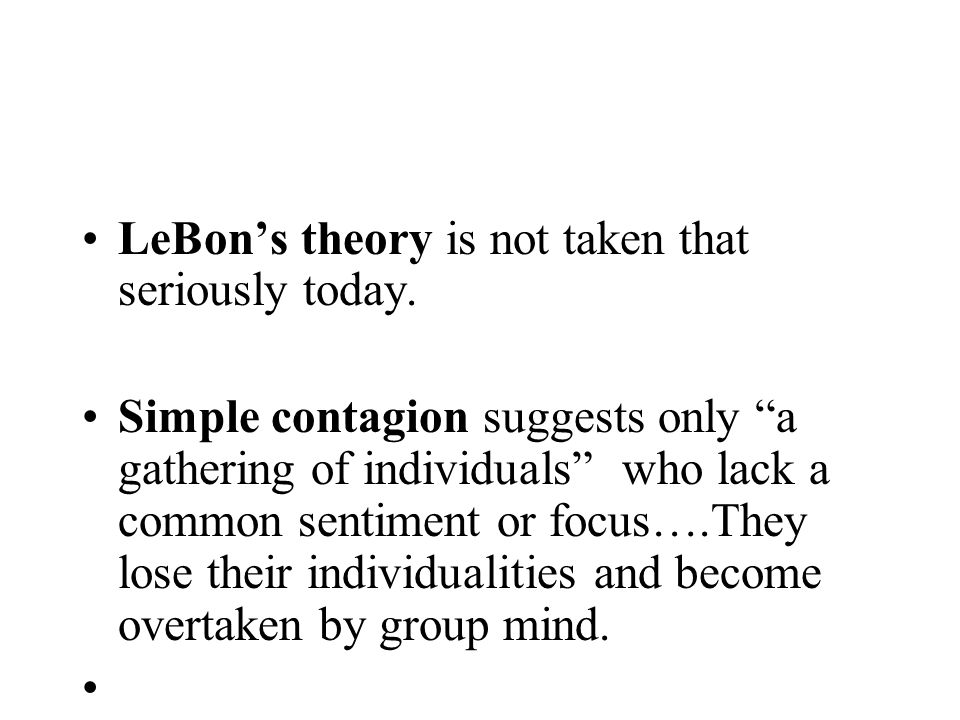 LeBon’s theory is not taken that seriously today.