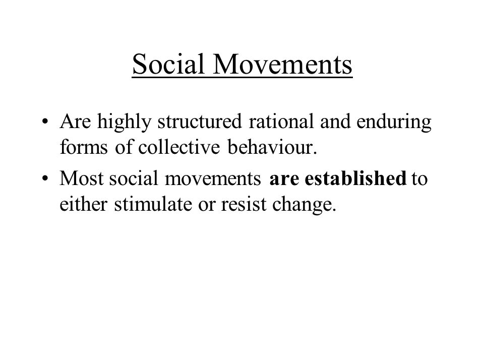 Social Movements Are highly structured rational and enduring forms of collective behaviour.