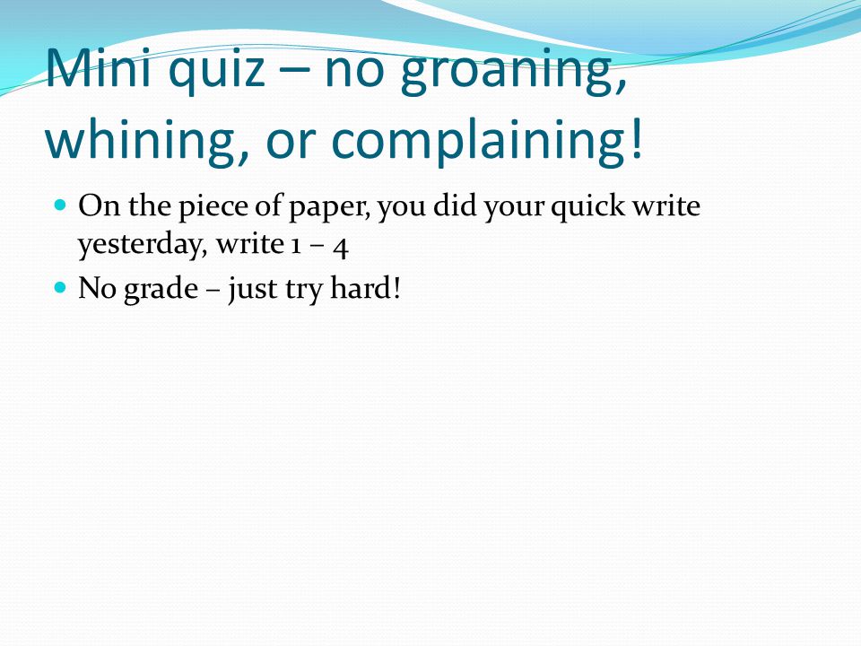Mini quiz – no groaning, whining, or complaining!