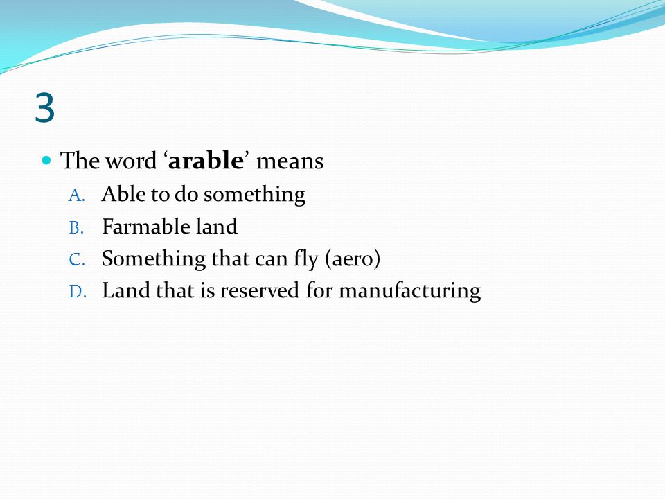 3 The word ‘arable’ means Able to do something Farmable land