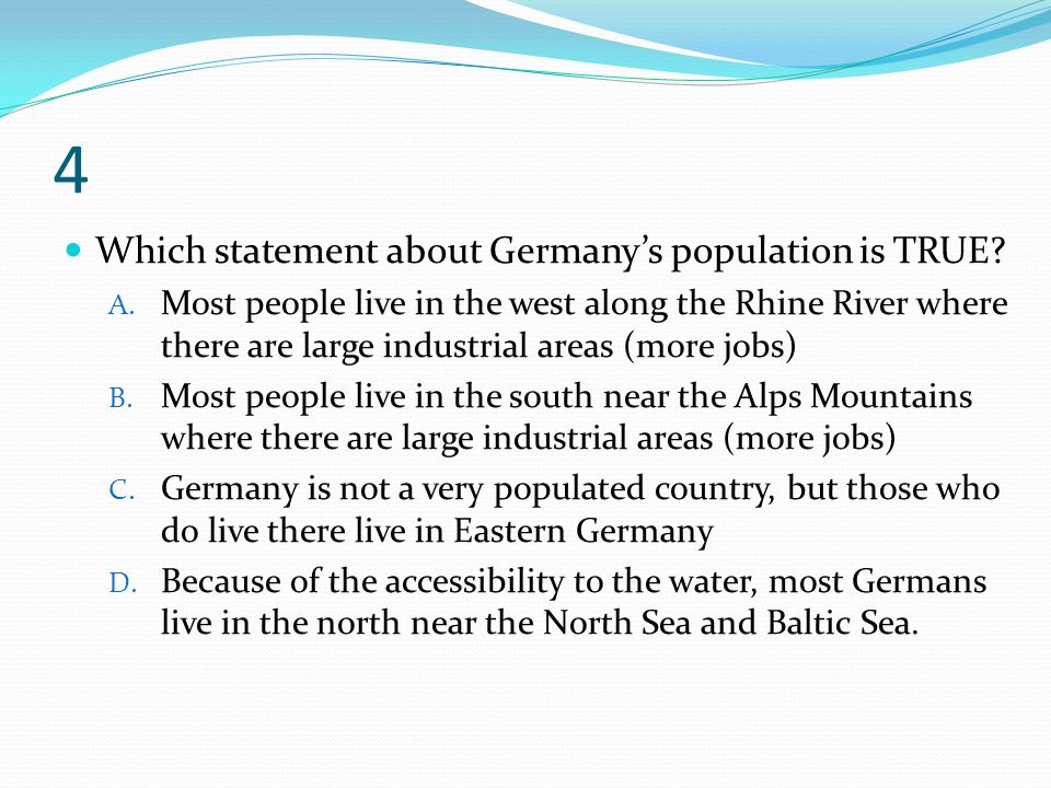 4 Which statement about Germany’s population is TRUE